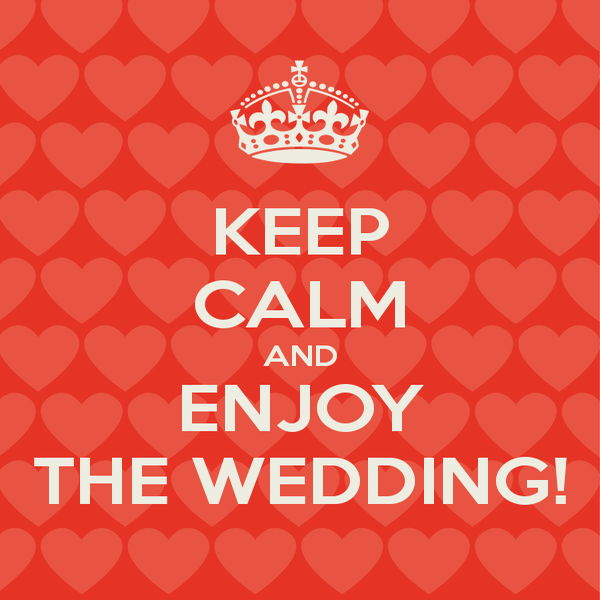 KEEP CALM and ENJOY THE WEDDING!